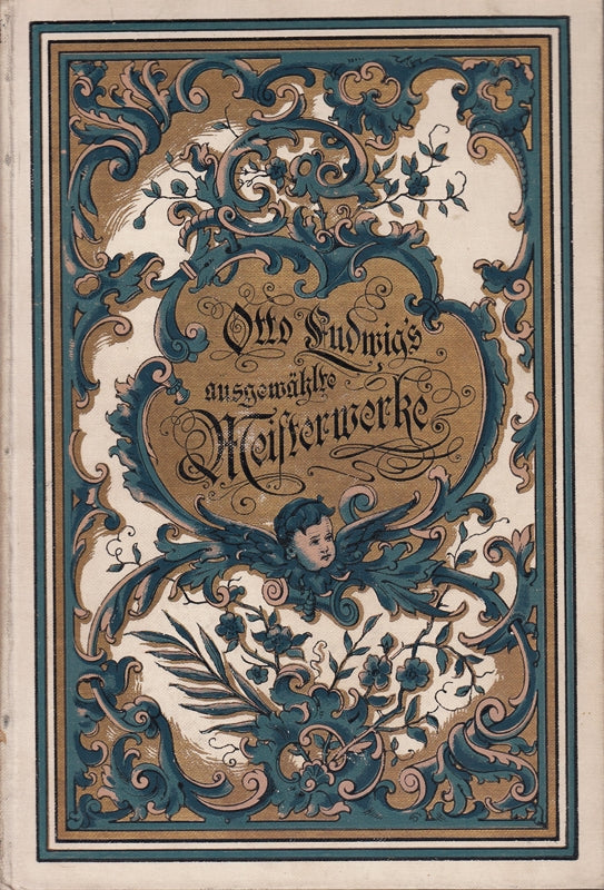 Otto Ludwig's ausgewählte Meisterwerke. Illustrierte Ausgabe mit Zeichnungen von M. Ränike K. Storch und H. Volkert.