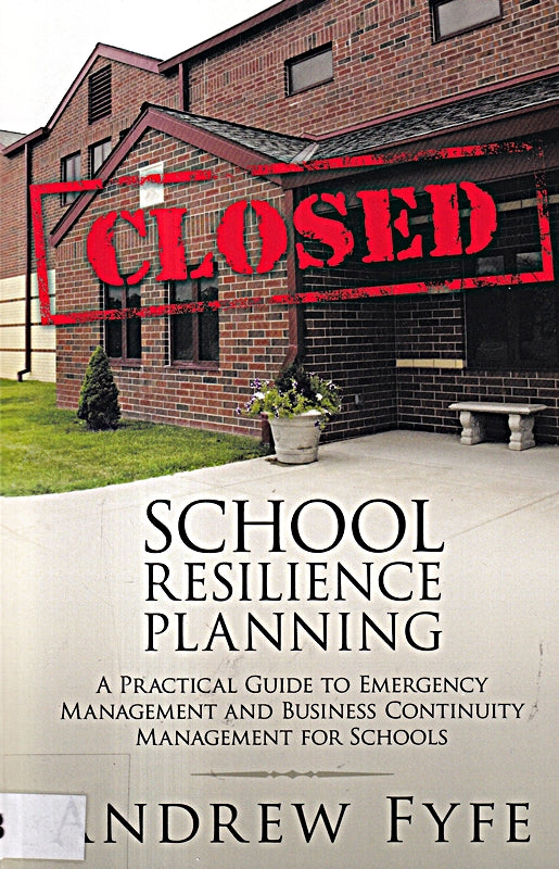 School Resilience Planning: A Practical Guide to Emergency Management and Business Continuity Management for Schools