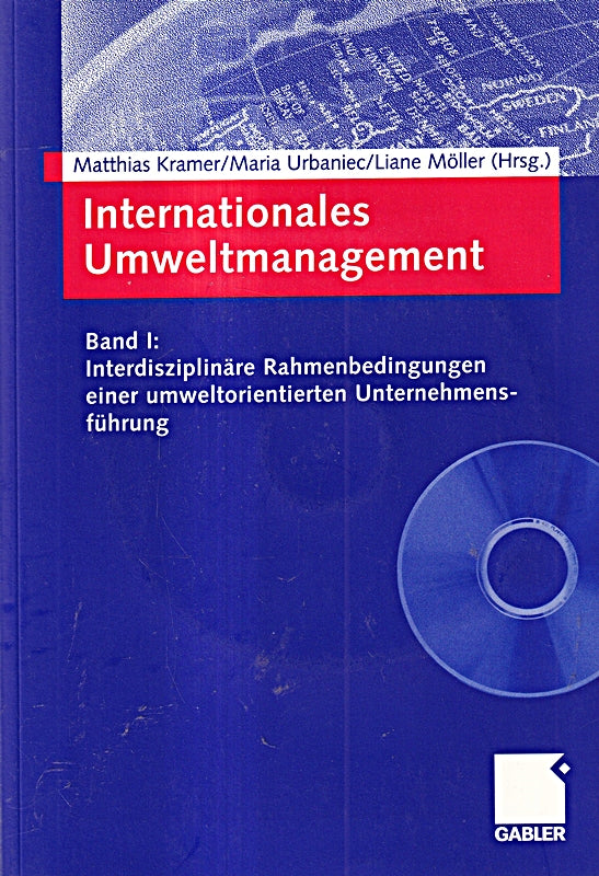 Internationales Umweltmanagement: Band I: Interdisziplinäre Rahmenbedingungen einer umweltorientierten Unternehmensführung