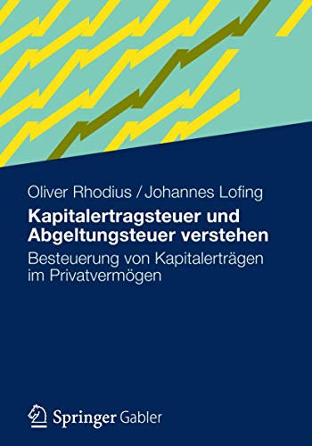 Kapitalertragsteuer und Abgeltungsteuer Verstehen: Besteuerung von Kapitalerträgen im Privatvermögen (German Edition)