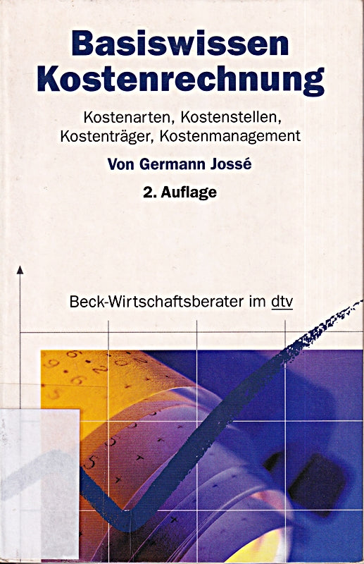 Basiswissen Kostenrechnung: Kostenarten Kostenstellen Kostenträger Kostenmanagement (dtv Beck Wirtschaftsberater)