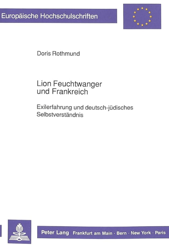 Lion Feuchtwanger und Frankreich: Exilerfahrung und deutsch-jüdisches Selbstverständnis: Exilerfahrung und deutsch-jüdisches Selbstverständnis. ... Langue et littérature allemandes Band 1212)
