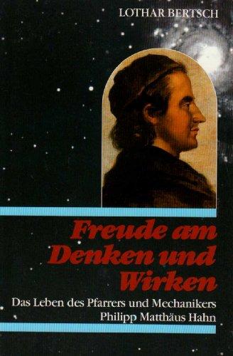 Freude am Denken und Wirken. Das Leben des Pfarrers und Mechanikers Philipp Matthäus Hahn.