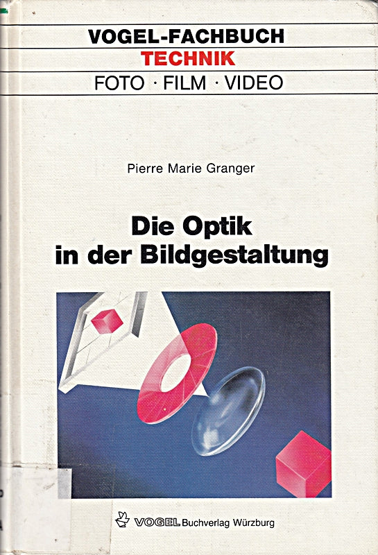 Die Optik in der Bildgestaltung: Eine Anleitung zum Umgang mit der Optik in der Fotografie bei Film- und Video-Aufnahmen