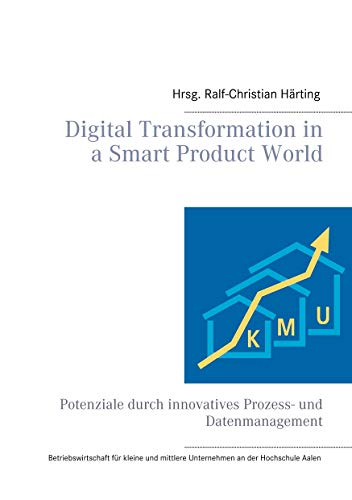 Digital Transformation in a Smart Product World: Potenziale durch innovatives Prozess- und Datenmanagement