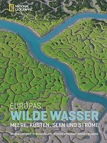 Europas Wilde Wasser: Meere Küsten Seen und Ströme