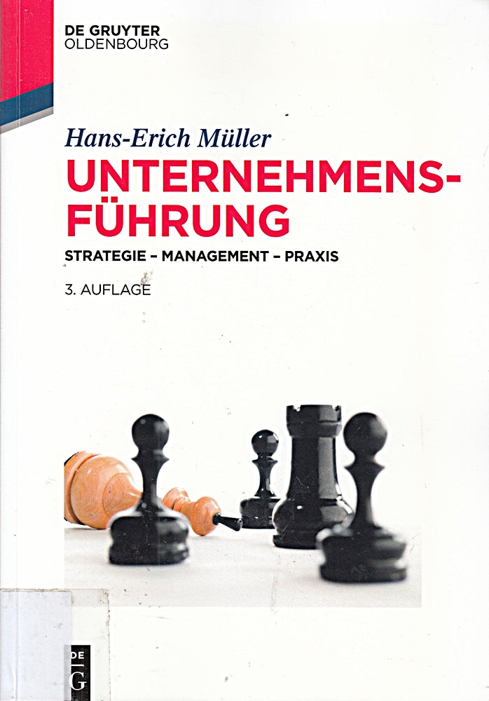Unternehmensführung: Strategie ? Management ? Praxis (De Gruyter Studium)