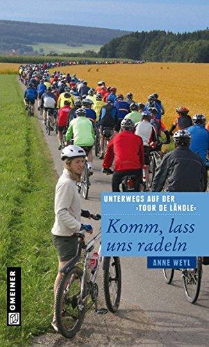 Komm lass uns radeln: Unterwegs auf der Tour de Ländle (Bildbände im GMEINER-Verlag)