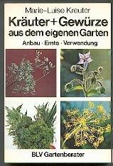 Kräuter + Gewürze aus dem eigenen Garten. Anbau - Ernte - Verwendung.