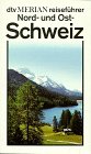 Nord- und Ostschweiz: Basel Chur Davos St. Moritz Zürich (dtv - Merian Reiseführer)