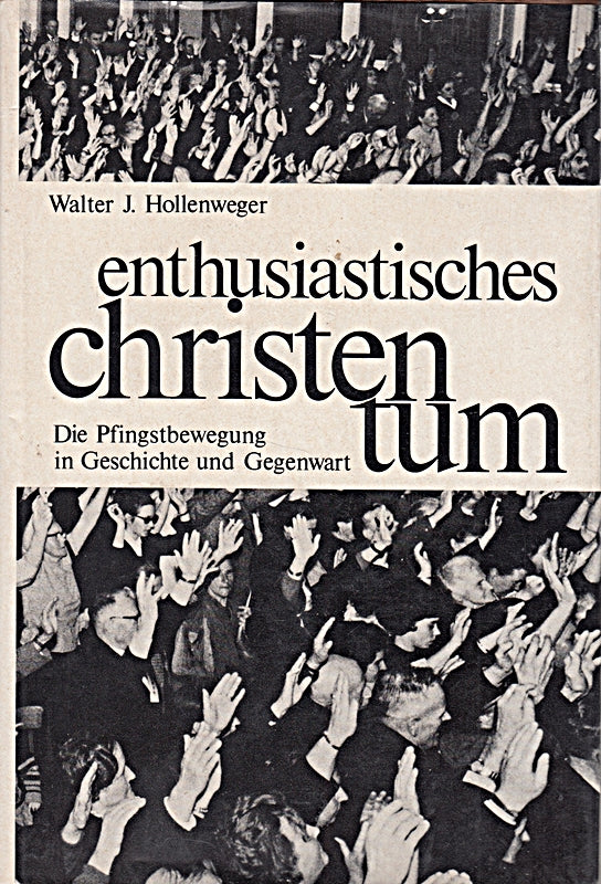 Enthusiastisches Christentum. Die Pfingstbewegung in Geschichte und Gegenwart.