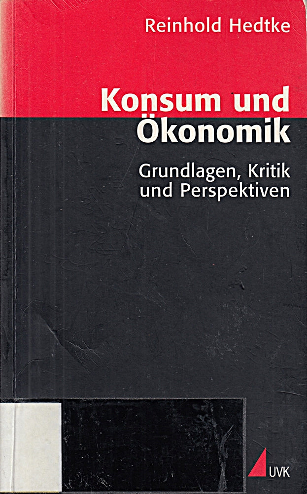 Konsum und Ökonomik: Grundlagen Kritik und Perspektiven (Wissen und Studium)