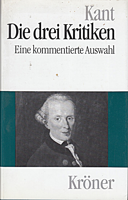Die drei Kritiken: Eine kommentierte Auswahl (Kröners Taschenausgaben (KTA))
