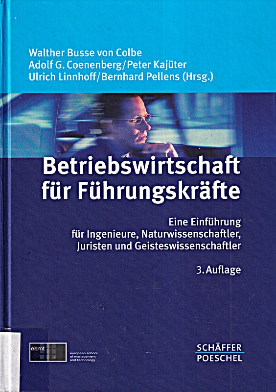 Betriebswirtschaft für Führungskräfte: Eine Einführung für Ingenieure Naturwissenschaftler Juristen und Geisteswissenschaftler