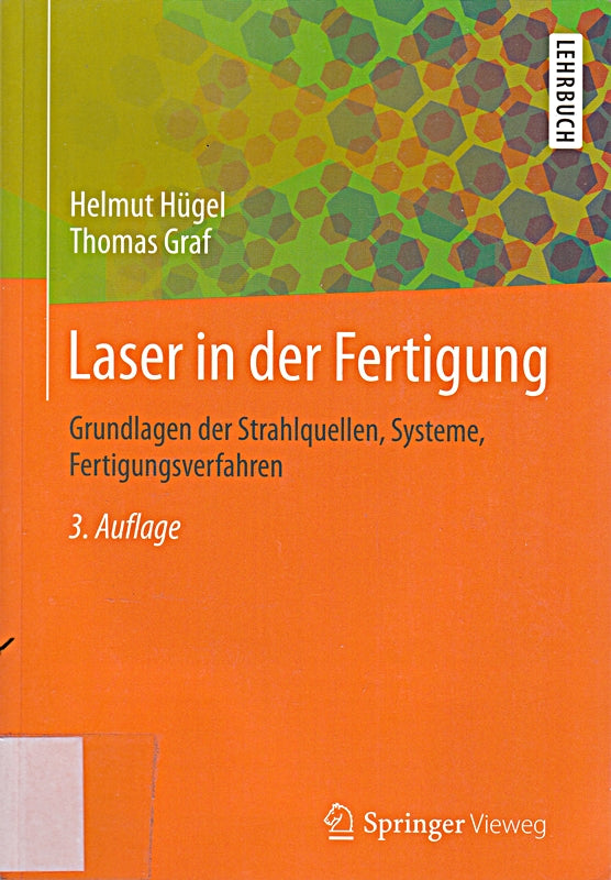 Laser in der Fertigung: Grundlagen der Strahlquellen Systeme Fertigungsverfahren