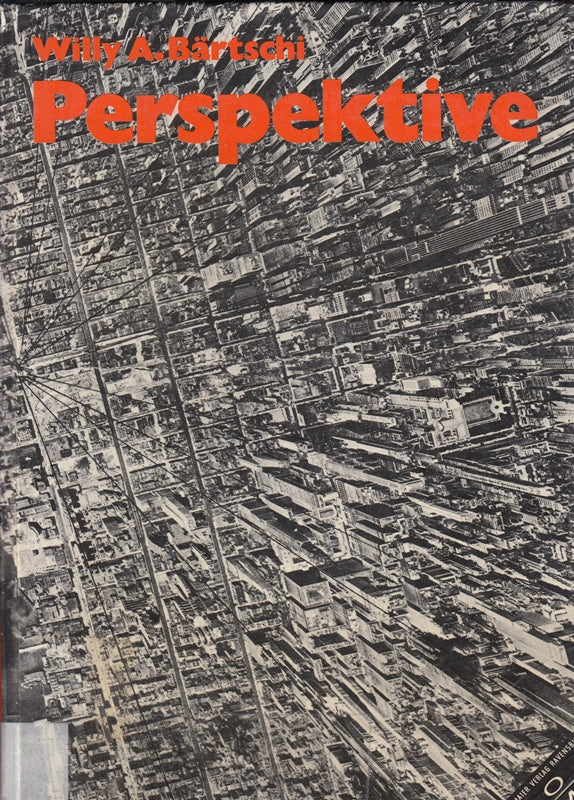 Perspektive : Geschichte Konstruktionsanleitung und Erscheinungsformen in Umwelt und bildender Kunst