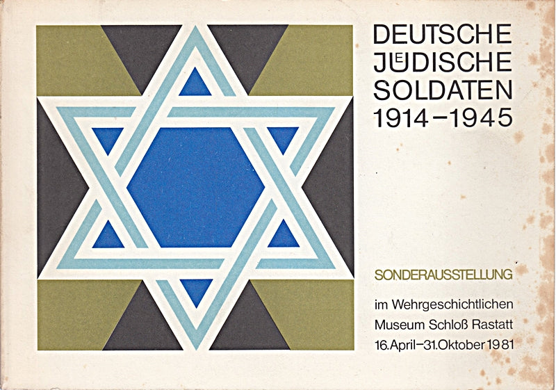 Deutsche Jüdische Soldaten 1914- 1945- zur Sonderausstellung im Wehrgeschichtlichen Museum Schloß Rastatt1981
