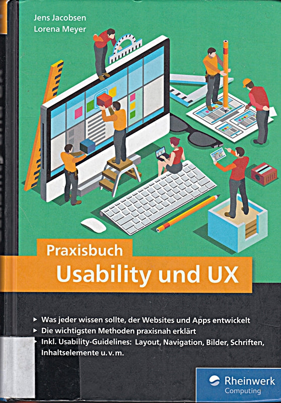 Praxisbuch Usability und UX: Was jeder wissen sollte der Websites und Apps entwickelt - bewährte Usability- und UX-Methoden praxisnah erklärt