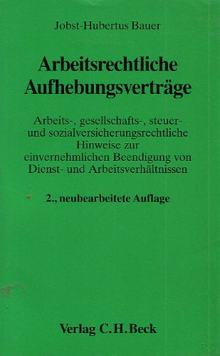Arbeitsrechtliche Aufhebungsverträge: Arbeits- gesellschafts- steuer- und sozialversicherungsrechtliche Hinweise zur einvernehmlichen Beendigung von ... (Aktuelles Recht für die Praxis)