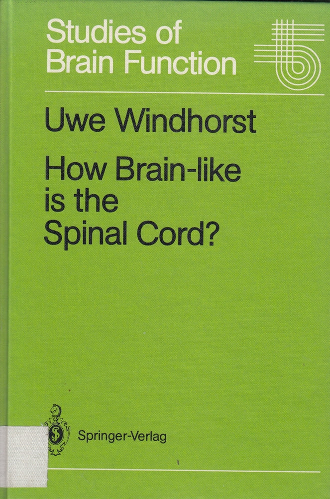 How Brain-like is the Spinal Cord?: Interacting Cell Assemblies in the Nervous System (Studies of Brain Function 15)