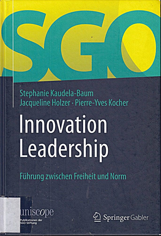 Innovation Leadership: Führung zwischen Freiheit und Norm (uniscope. Publikationen der SGO Stiftung)