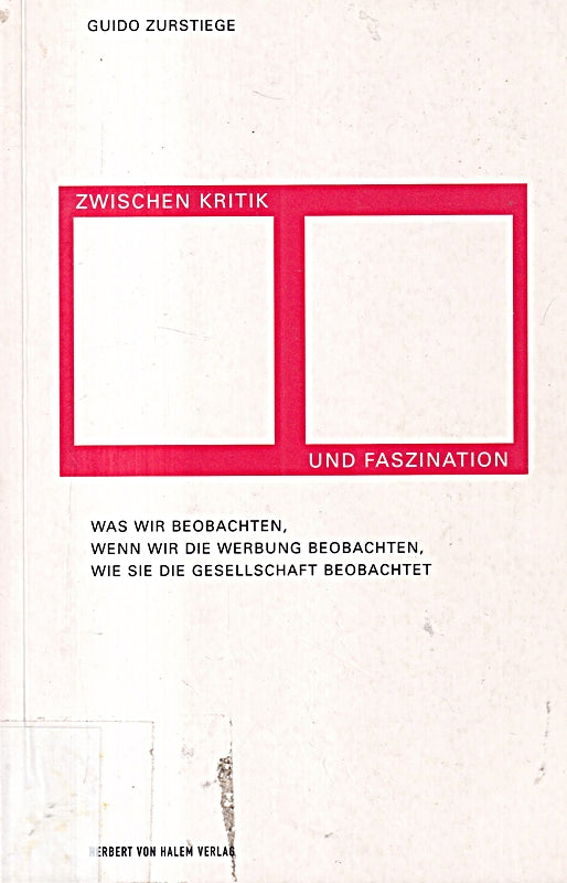 Zwischen Kritik und Faszination. Was wir beobachten wenn wir die Werbung beobachten wie sie die Gesellschaft beobachtet