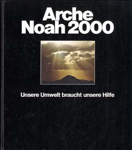 Arche Noah 2000. Unsere Umwelt braucht unsere Hilfe.