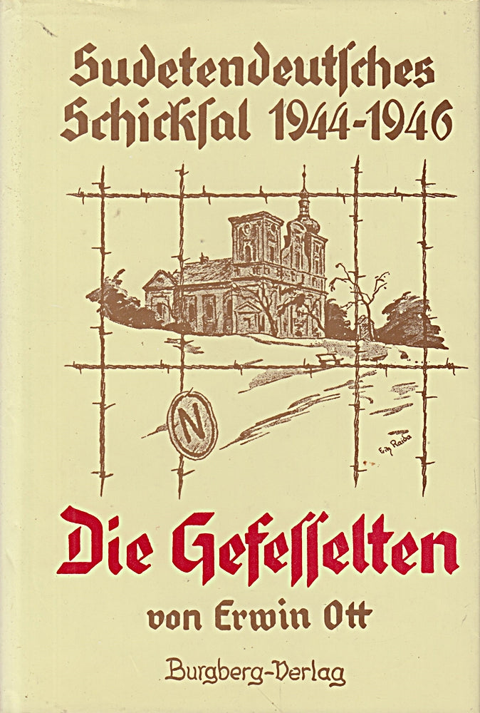 Die Gefesselten. Sudetendeutsches Schicksal 1944 - 1946