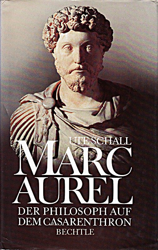 Marc Aurel. Der Philosoph auf dem Caesarenthron