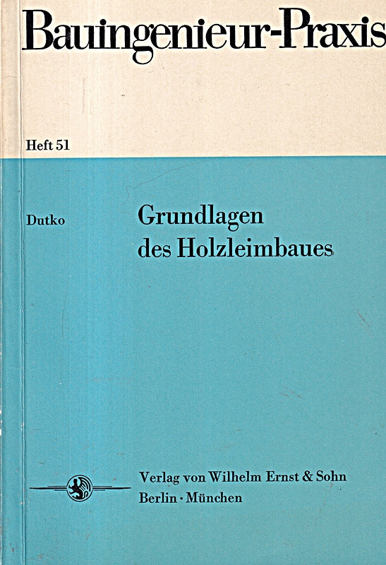 Grundlagen des Holzleimbaues (=Bauingenieur-Praxis Heft 51).