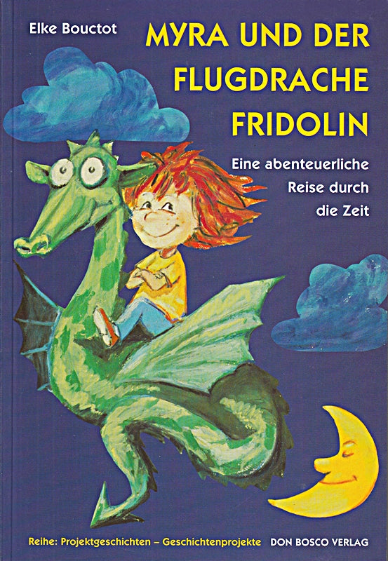Myra und der Flugdrache Fridolin: Eine abenteuerliche Reise durch die Zeit (Projektgeschichten - Geschichtenprojekte)