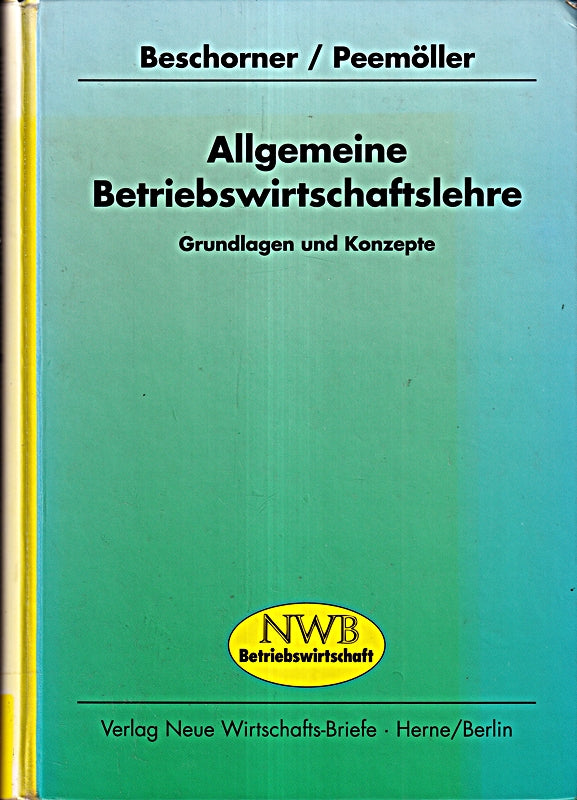 Allgemeine Betriebswirtschaftslehre: Grundlagen und Konzepte - Eine Einführung in die Allgemeine Betriebswirtschaftslehre unter Berücksichtigung von Ökologie und EDV