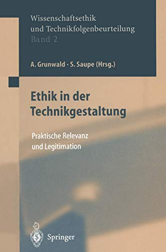 Ethik in der Technikgestaltung: Praktische Relevanz und Legitimation (Ethics of Science and Technology Assessment Band 2)