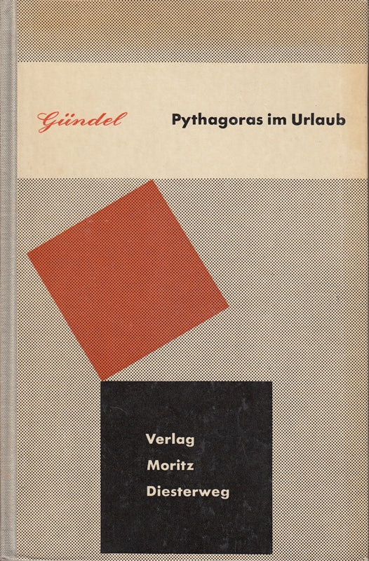 Pythagoras im Urlaub : Ein Büchlein f. nachdenkl. Leute die sich d. oft gefürchteten Mathematik doch gern erinnern ...