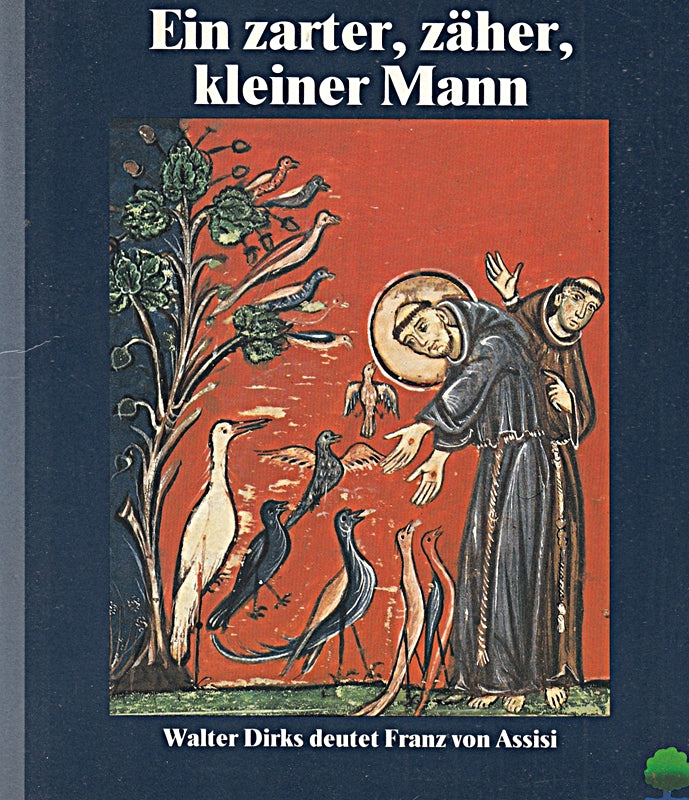 Ein zarter zäher kleiner Mann: Walter Dirks deutet Franz von Assisi (Eschbacher Geschenkhefte)