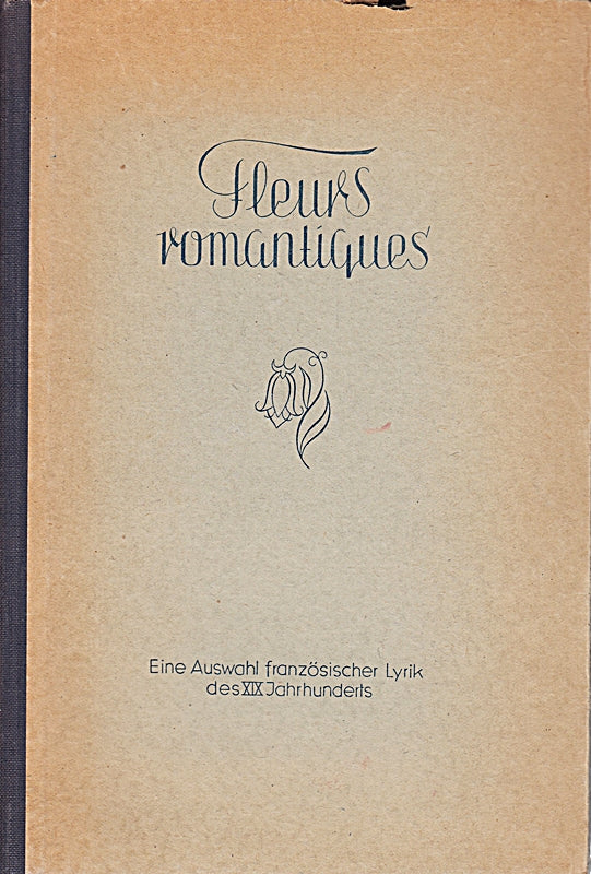 Fleurs romantiques du XIX siecle. Victor Hugo Lamartine A. de Vigny Musset. Eine Auswahl französischer Lyrik des XIX. Jahrhunderts