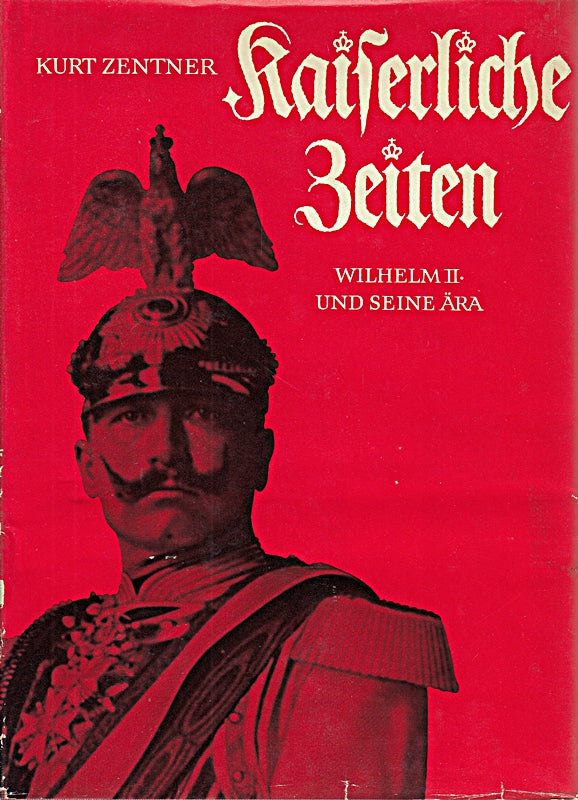 Kaiserliche Zeiten : Wilhelm II. u. seine Ãra in Bildern u. Dokumenten. Mit 236 Abbildungen. Mit Stammbaum des Hauses Preußen-Brandenburg und Geschlecht der Hohenzollern.