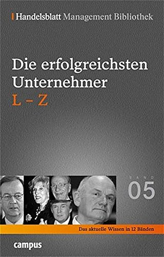 Handelsblatt Management Bibliothek. Bd. 5: Die erfolgreichsten Unternehmer L-Z