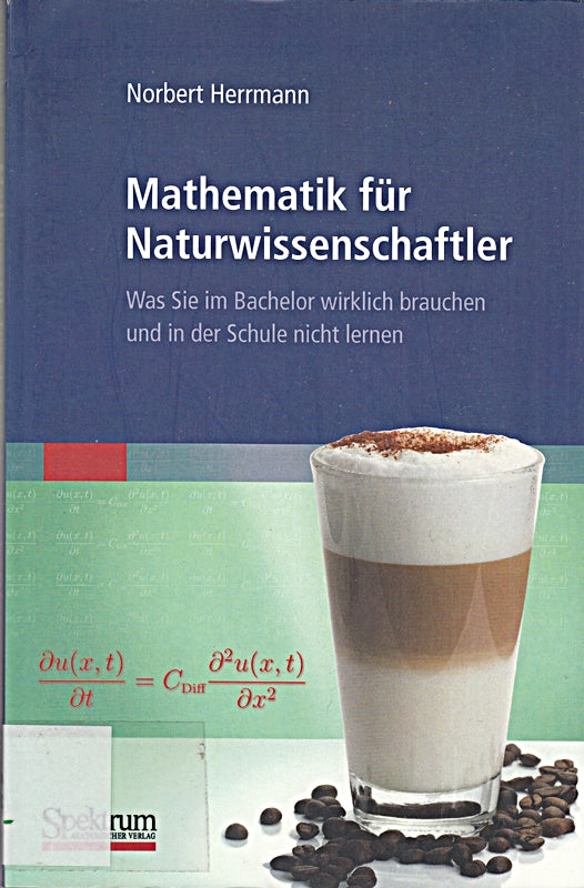 Mathematik für Naturwissenschaftler: Was Sie im Bachelor wirklich brauchen und in der Schule nicht lernen