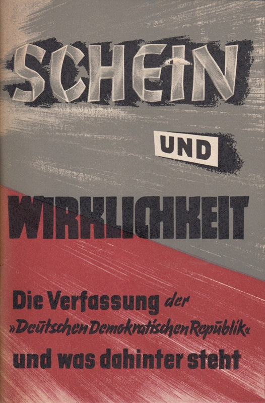 SCHEIN UND WIRKLICHKEIT. Die Verfassung der Deutschen Demokratischen Republik u. was dahinter steht. Hrsg. v. BM f. gesamtdt. Fragen.
