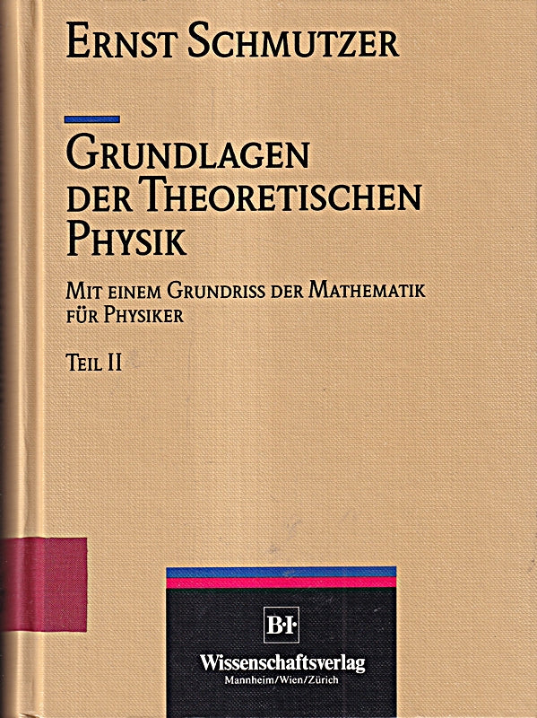 Grundlagen der Theoretischen Physik: Mit einem Grundriss der Mathematik für Physiker