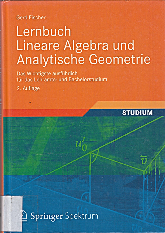 Lernbuch Lineare Algebra und Analytische Geometrie: Das Wichtigste ausführlich für das Lehramts- und Bachelorstudium