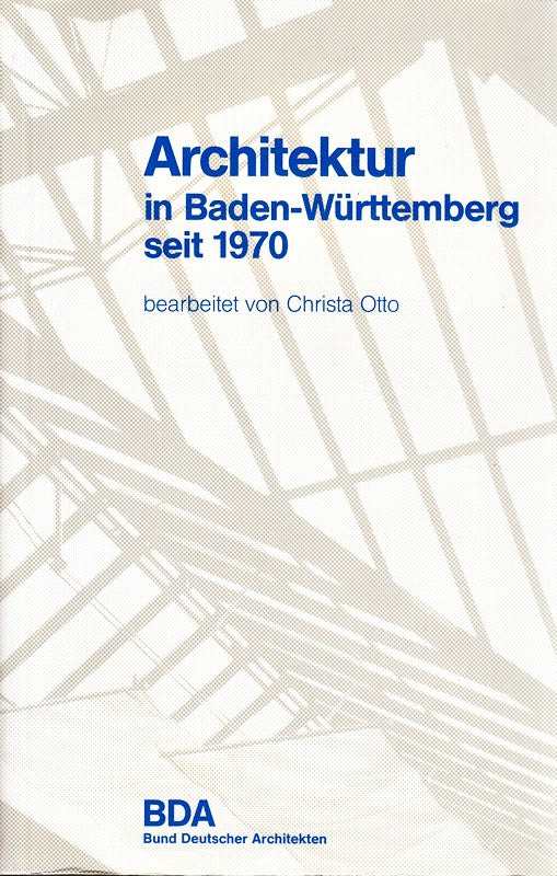 Architektur in Baden Württemberg seit 1970 : BDA-Preise : Auszeichnung guter Bauten und Hugo-Häring-Preis 1977 - 1984