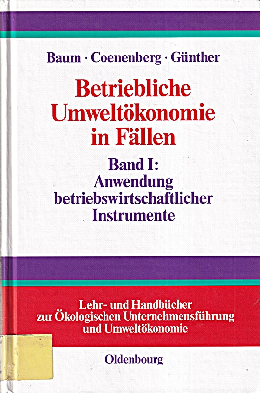 Betriebliche Umweltökonomie in Fällen Bd.1 Anwendung betriebswirtschaftlicher Instrumente (Lehr- und Handbücher der ökologischen Unternehmensführung und Umweltökonomie)