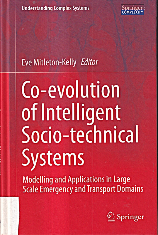 Co-evolution of Intelligent Socio-technical Systems: Modelling and Applications in Large Scale Emergency and Transport Domains (Understanding Complex Systems)