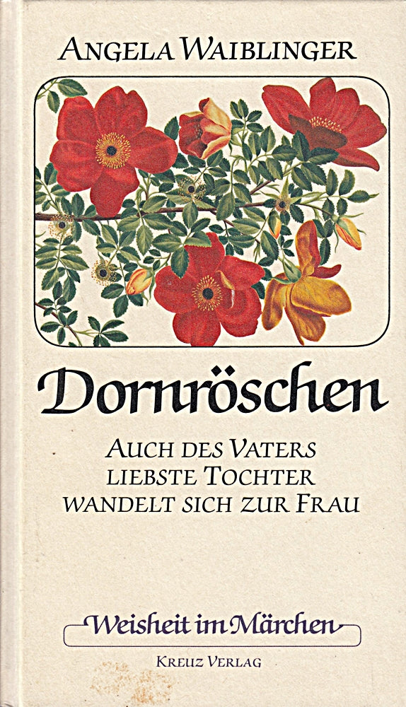 Dornröschen: auch des Vaters Liebste Tochter wandelt sich zur Frau (Weisheit im Märchen)