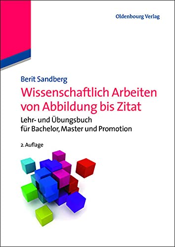 Wissenschaftlich Arbeiten von Abbildung bis Zitat: Lehr- und Übungsbuch für Bachelor Master und Promotion