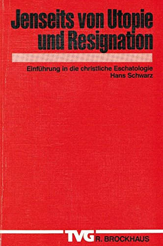 Jenseits von Utopie und Resignation: Einführung in die christliche Eschatologie (TVG Monographien und Studienbücher)