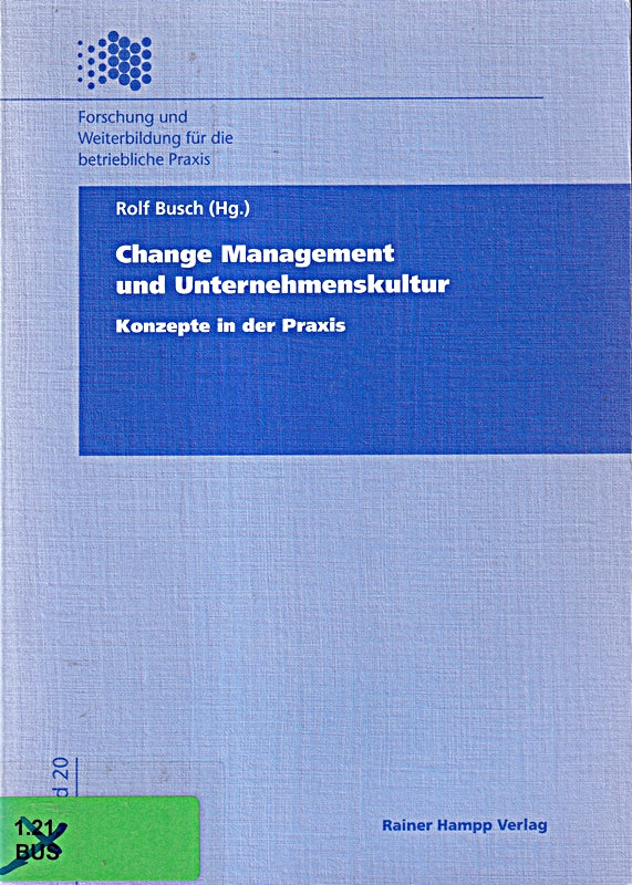 Change Management und Unternehmenskultur: Konzepte in der Praxis. Mit 1 Beitr. in engl. Sprache (Forschung und Weiterbildung für die betriebliche Praxis)