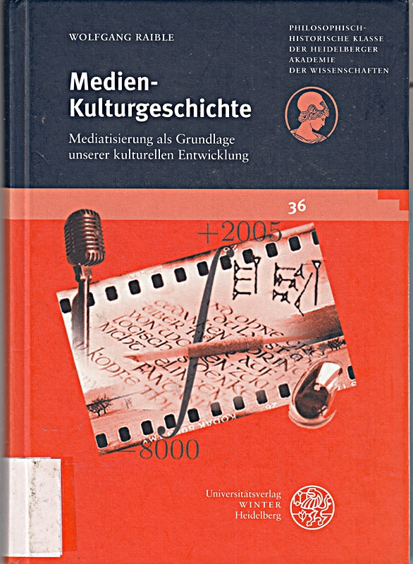 Medien-Kulturgeschichte: Mediatisierung als Grundlage unserer kulturellen Entwicklung (Schriften der Philosophisch-historischen Klasse der Heidelberger Akademie der Wissenschaften)